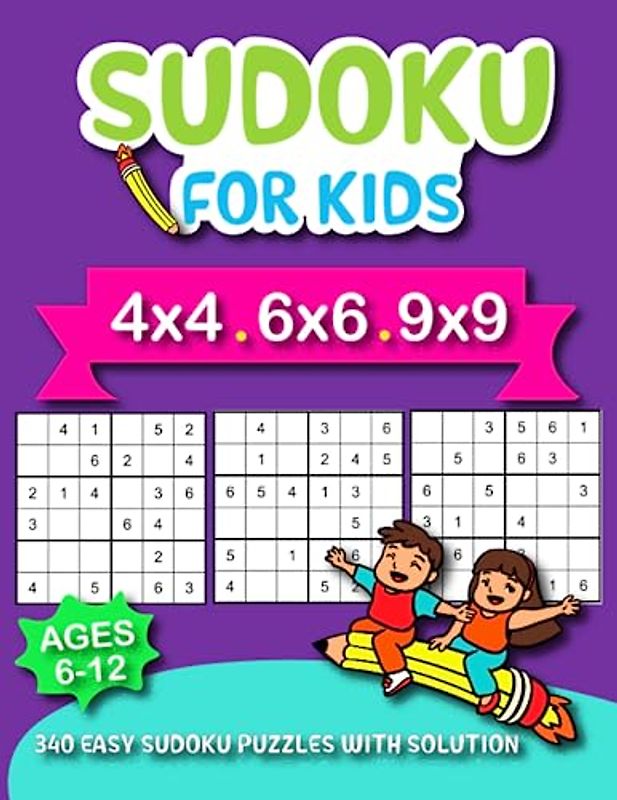 Sudoku for kids ages 6-12: Fun, Challenging, and Educational Sudoku Puzzles For Kids with Solutions. Perfect for Boys and Girls