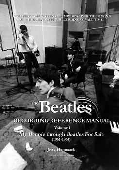 The Beatles Recording Reference Manual: Volume 1: My Bonnie through Beatles For Sale (1961-1964)