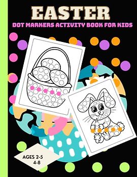 Easter Dot Markers Activity Book for Kids: Variety of Easter Dot Markers Designs for All Young Children Ages 2-5, 4-8