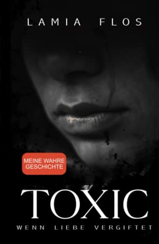 TOXIC – Wenn Liebe vergiftet: Meine wahre Geschichte