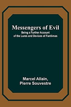 Messengers of Evil; Being a Further Account of the Lures and Devices of Fantômas