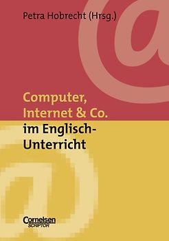 Neue Medien im Fachunterricht: Praxishilfen / Computer, Internet & Co. im Englisch-Unterricht
