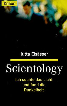 Scientology. Ich suchte das Licht und fand die Dunkelheit. - Jutta Elsässer