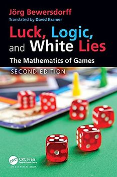 Luck, Logic, and White Lies: The Mathematics of Games (AK Peters/CRC Recreational Mathematics)
