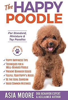 The Happy Poodle: The Happiness Guide for Standard, Miniature & Toy Poodles (The Happy Paw Series)