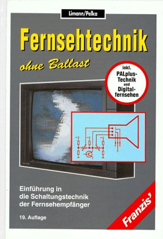 Fernsehtechnik ohne Ballast. Einführung in die Schaltungstechnik der Fernsehempfänger