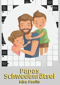 Papas Schwedenrätsel: Kreuzworträtsel mit großer Schrift für Erwachsene - Leichte, schwere und exotische Fragen für wahre Rätselliebhaber