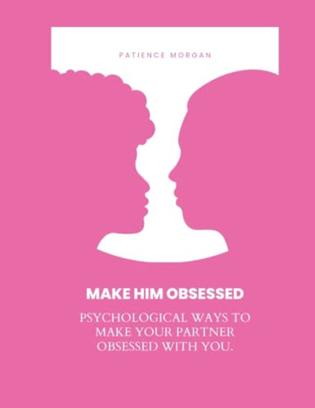 MAKE HIM OBSESSED: Psychological ways to make your partner obsessed with you