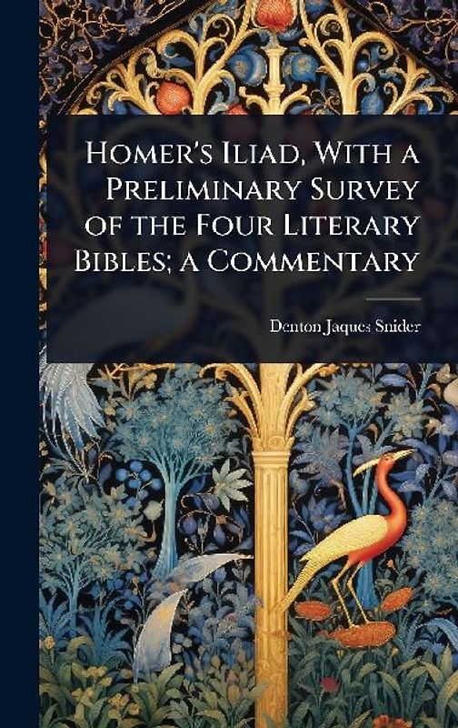 Homer's Iliad, With a Preliminary Survey of the Four Literary Bibles; a Commentary