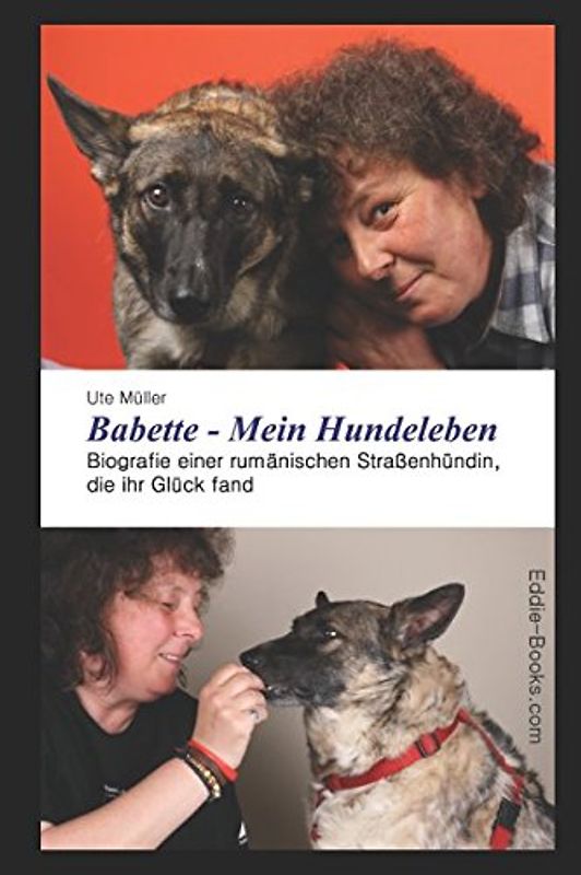 Babette - Mein Hundeleben: Biografie einer rumänischen Straßenhündin, die ihr Glück fand