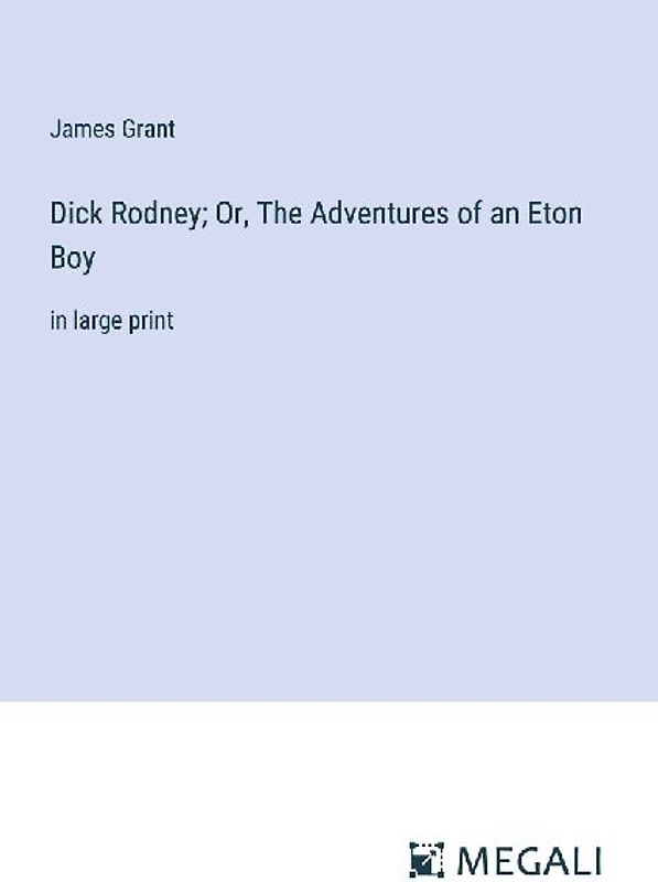 Dick Rodney; Or, The Adventures of an Eton Boy