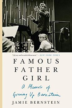 Famous Father Girl: A Memoir of Growing Up Bernstein