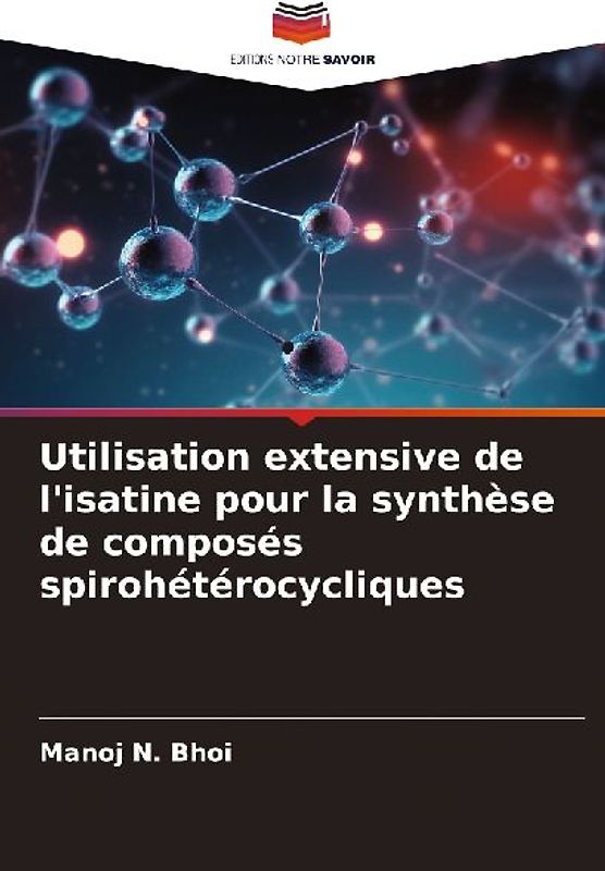 Utilisation extensive de l'isatine pour la synthèse de composés spirohétérocycliques