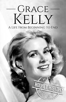 Grace Kelly: A Life from Beginning to End (Biographies of Actors)