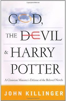 God, the Devil, and Harry Potter: A Christian Minister's Defense of the Beloved Novels - Killinger, John