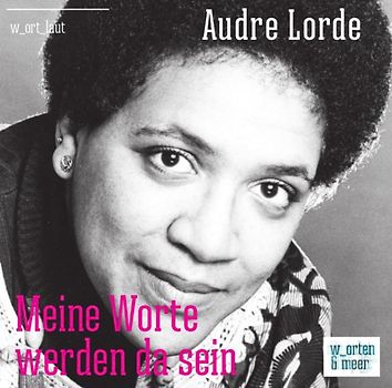 Audre Lorde – Meine Worte werden da sein
