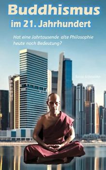 Buddhismus im 21. Jahrhundert: Hat eine Jahrtausende alte Philosophie heute noch Bedeutung?