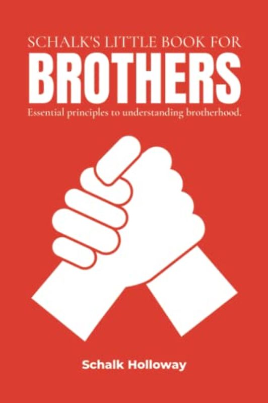 Schalk's Little Book for Brothers: Essential principles to understanding brotherhood. (Schalk's Little Book Series)