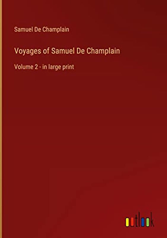Voyages of Samuel De Champlain: Volume 2 - in large print