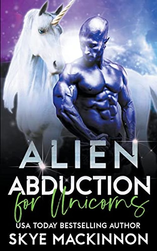 Alien Abduction for Unicorns (The Intergalactic Guide to Humans, Band 7)