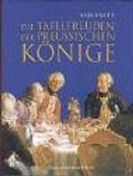 Die Tafelfreuden der preussischen Könige