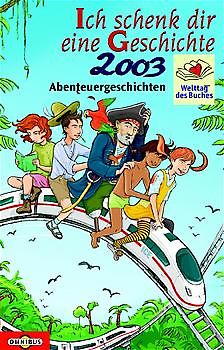 Ich schenk Dir eine Geschichte 2003. Abenteuer-Geschichten