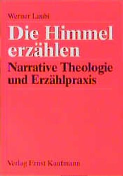 Die Himmel erzählen. Narrative Theologie und Erzählpraxis