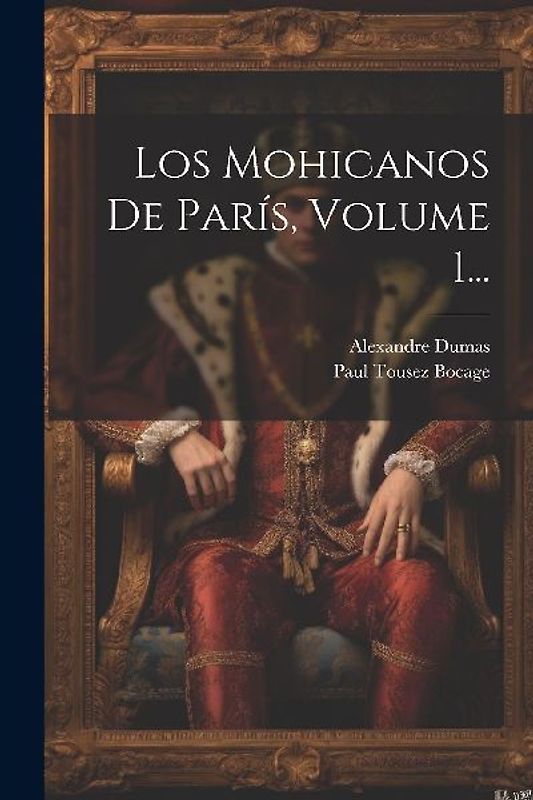 Los Mohicanos De París, Volume 1...