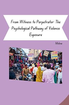 From Witness to Perpetrator: The Psychological Pathway of Violence Exposure