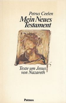 Mein Neues Testament. Texte um Jesus von Nazaret