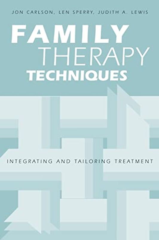 Family Therapy Techniques: Integrating and Tailoring Treatment