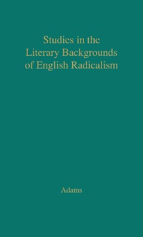 Studies in the Literary Backgrounds of English Radicalism