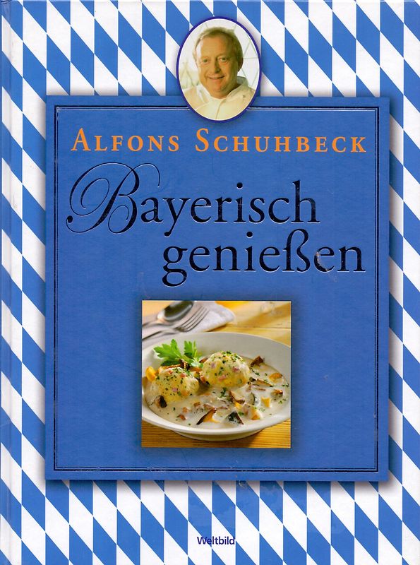 Bayerisch genießen - Alfons Schuhbeck [Gebundene Ausgabe, Weltbild]