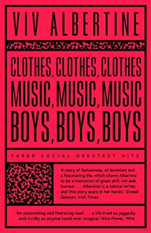 Clothes, Clothes, Clothes. Music, Music, Music. Boys, Boys, Boys.: Viv Albertine (Faber Greatest Hits)