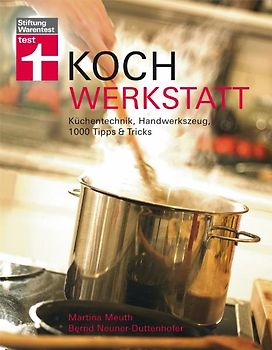 Kochwerkstatt. Küchentechnik, Handwerkszeug und 1.000 Tipps & Tricks