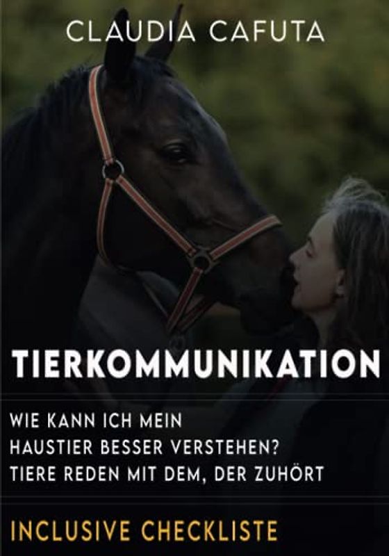 Tierkommunikation Wie kann ich mein Haustier besser verstehen?: Tiere reden mit dem, der zuhört.