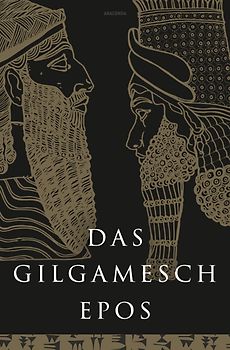 Das Gilgamesch-Epos. Eine der ältesten schriftlich fixierten Dichtungen der Welt