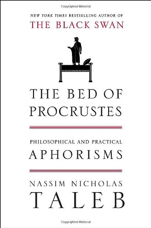 The Bed of Procrustes: Philosophical and Practical Aphorisms - Nassim Nicholas Taleb