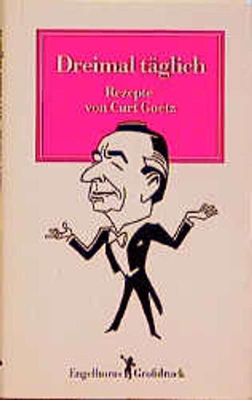 Dreimal täglich. Rezepte von Curt Goetz