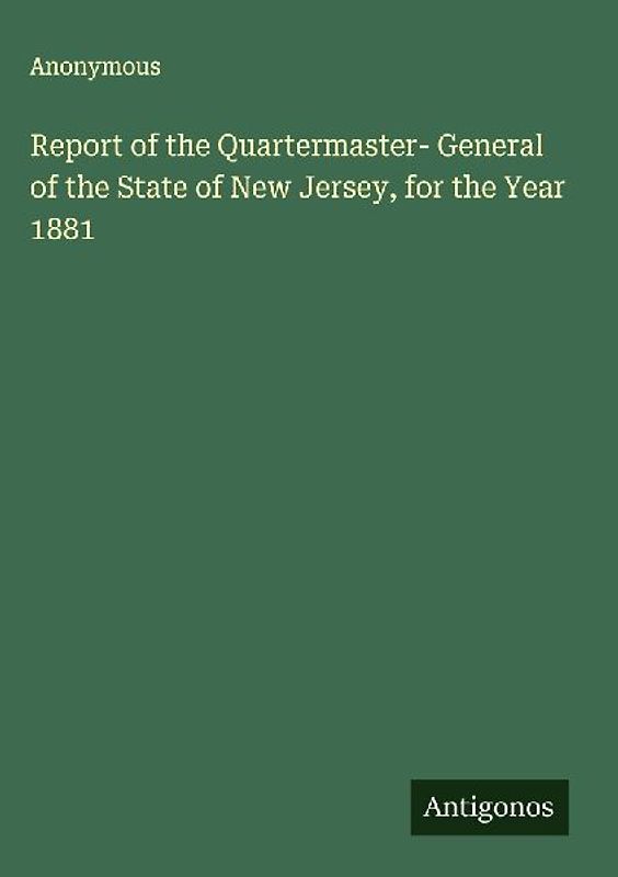 Report of the Quartermaster- General of the State of New Jersey, for the Year 1881