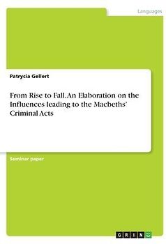From Rise to Fall. An Elaboration on the Influences leading to the Macbeths' Criminal Acts
