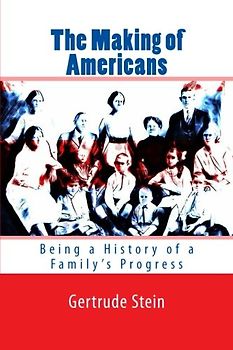 The Making of Americans: Being a History of a Family's Progress