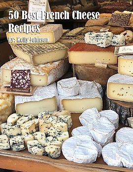 50 Best French Cheese Recipes