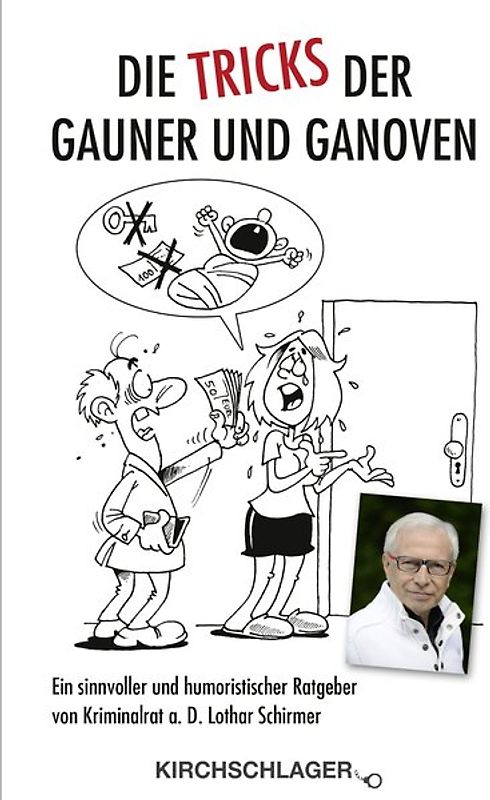 Die Tricks der Gauner und Ganoven. Ein sinnvoller und humoristischer Ratgeber von Kriminalrat a. D. Lothar Schirmer