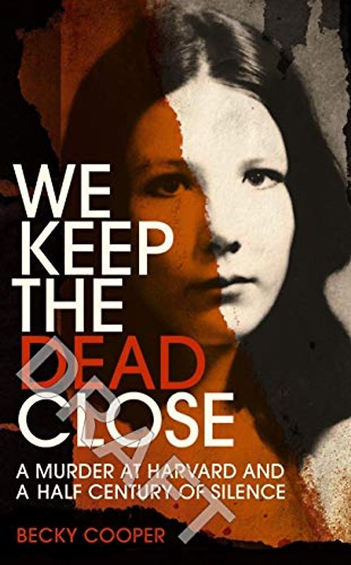 We Keep the Dead Close: A Murder at Harvard and a Half Century of Silence