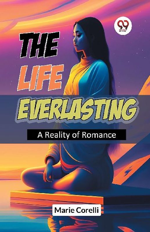 The Life Everlasting A Reality of Romance
