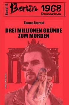 Drei Millionen Gründe zum Morden Berlin 1968 Kriminalroman Band 13