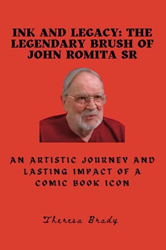 Ink and Legacy: The Legendary Brush of John Romita Sr: An Artistic Journey and Lasting Impact of a Comic Book Icon