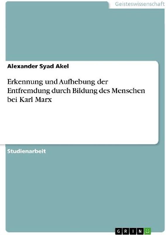 Erkennung und Aufhebung der Entfremdung durch Bildung des Menschen bei Karl Marx