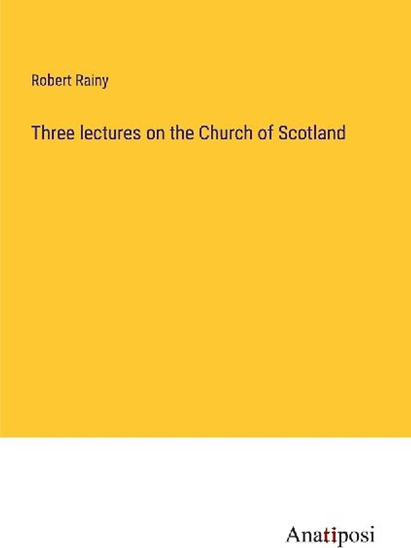 Three lectures on the Church of Scotland